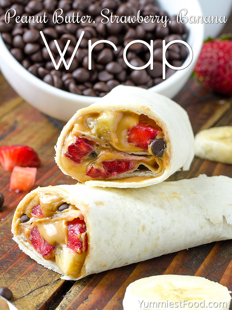 Healthy Peanut Butter, Strawberry, Banana Wrap – Recipe from Yummiest