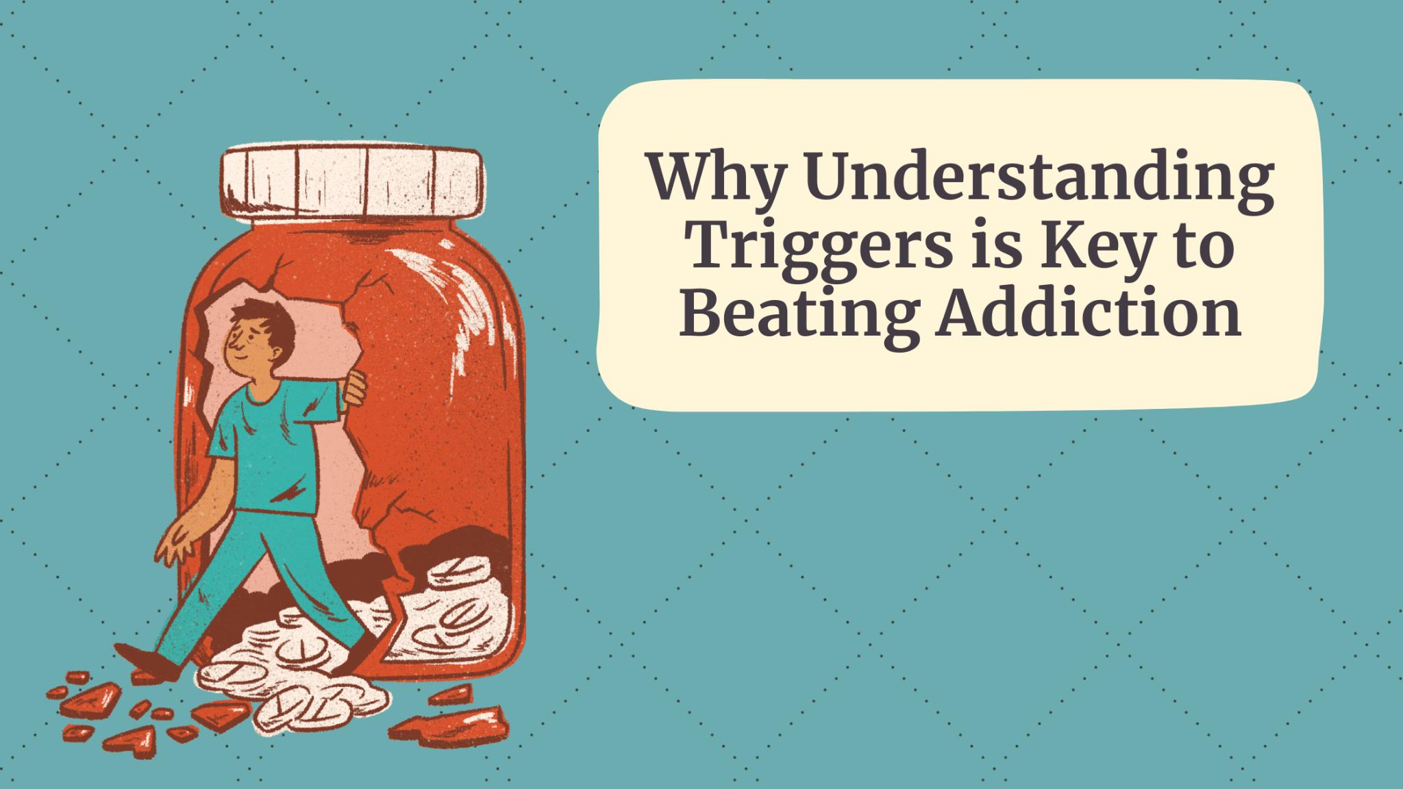 Why Understanding Triggers is Key to Beating Addiction